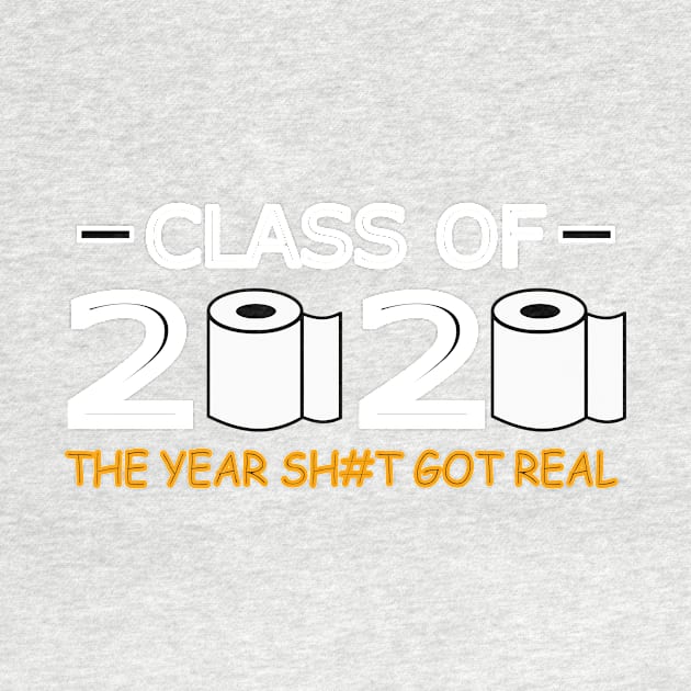 Class of 2020 The Year Shit Got Real by abc4Tee